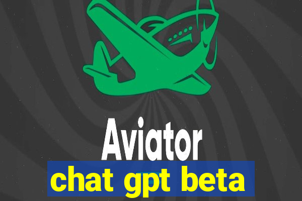 chat gpt beta